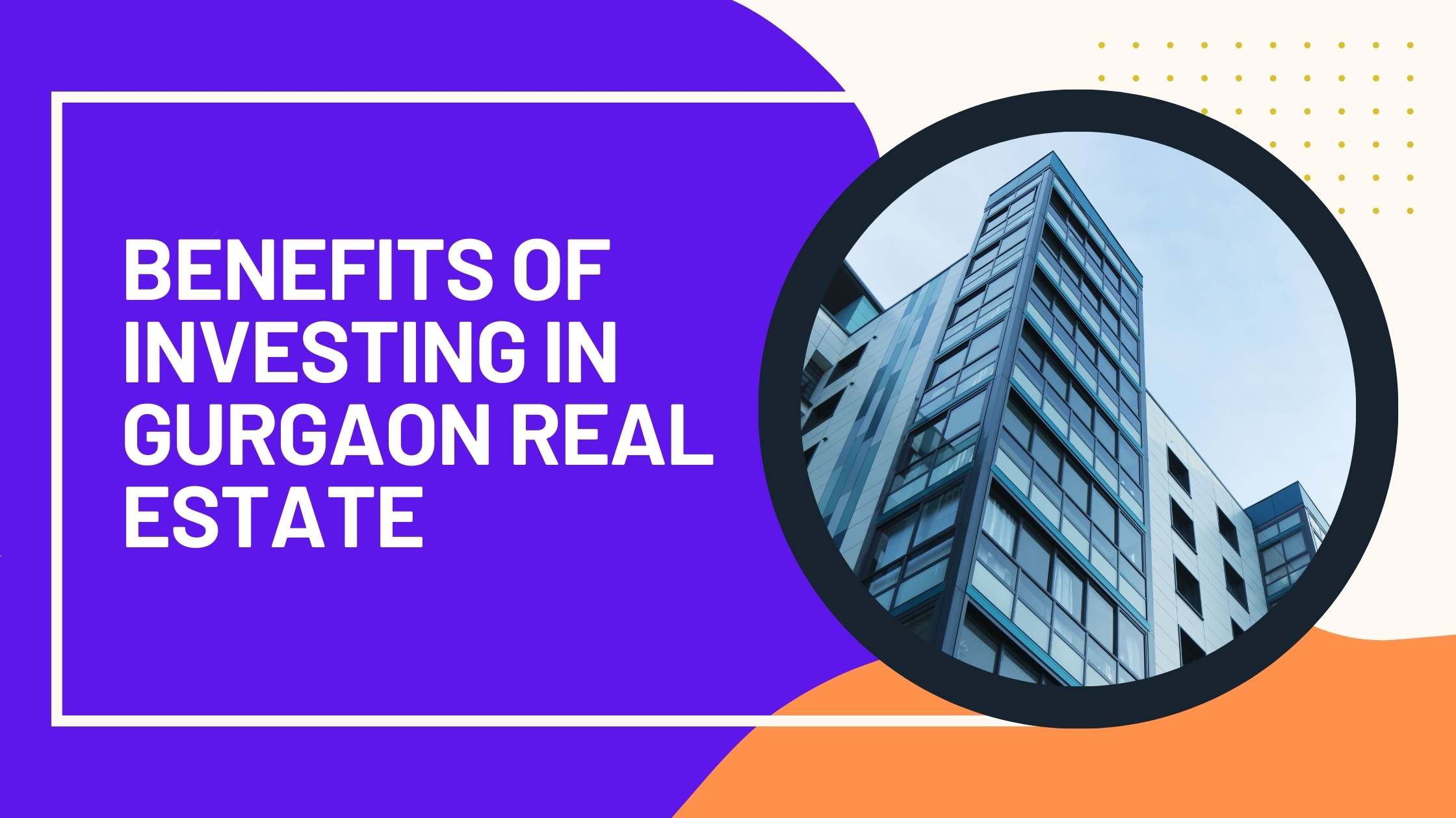Top Benefits of Investing in Real Estate in Gurgaon Real Estate